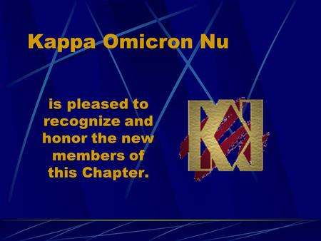 Kappa Omicron Nu is pleased to recognize and honor the new members of this Chapter.