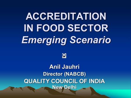 ACCREDITATION IN FOOD SECTOR Emerging Scenario