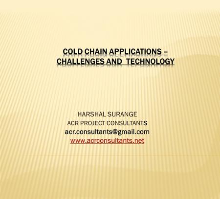 COLD CHAIN APPLICATIONS – CHALLENGES AND TECHNOLOGY