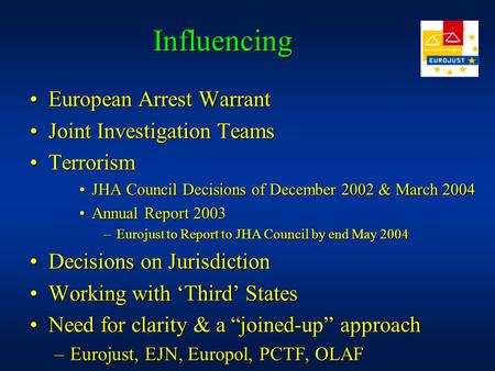 Influencing European Arrest WarrantEuropean Arrest Warrant Joint Investigation TeamsJoint Investigation Teams TerrorismTerrorism JHA Council Decisions.