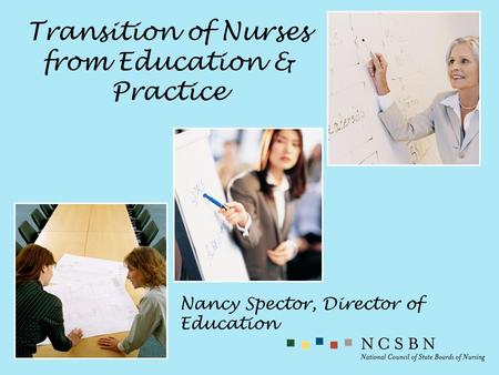 Transition of Nurses from Education & Practice Nancy Spector, Director of Education.