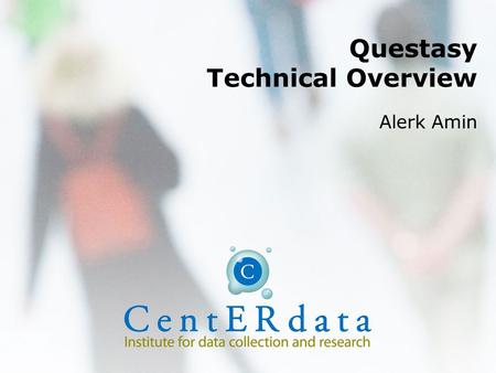 Questasy Technical Overview Alerk Amin. Data Dissemination Requirements Data collection Multiple languages One system –Data and metadata –Administrators.