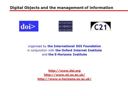 Digital Objects and the management of information organised by the International DOI Foundation in conjunction with the Oxford Internet Institute and the.
