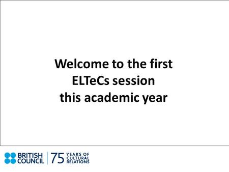 Welcome to the first ELTeCs session this academic year.