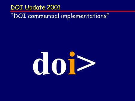 DOI Update 2001 doi> DOI commercial implementations.