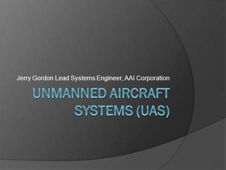 Jerry Gordon Lead Systems Engineer, AAI Corporation.