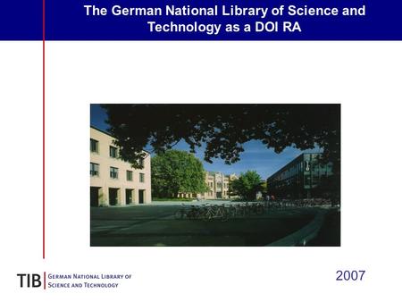 The German National Library of Science and Technology as a DOI RA 2007.