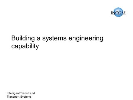 Intelligent Transit and Transport Systems Building a systems engineering capability.