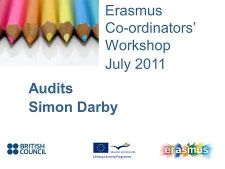 Event Title Name Erasmus Co-ordinators Workshop July 2011 Audits Simon Darby.