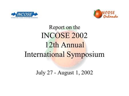 Report on the INCOSE 2002 12th Annual International Symposium July 27 - August 1, 2002.