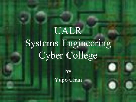 UALR Systems Engineering Cyber College by Yupo Chan.