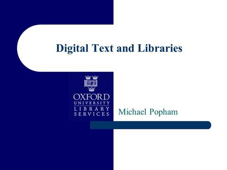 Digital Text and Libraries Michael Popham. DOI Meeting, Oxford, June 2006 Ranganathans laws of library science 1. Books are for use 2. Every reader his.