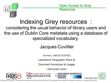 Open Access to Grey Resources Indexing Grey resources : considering the usual behavior of library users and the use of DC metadata using a database of.