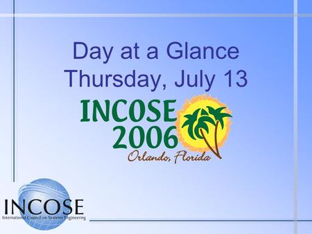 Day at a Glance Thursday, July 13. Thursday at a Glance 0700 - 0745Speakers/Session Chairs Breakfast - ChampionsGate 0700 - 1700Symposium Registration.