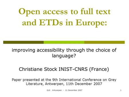 GL9 Antwerpen - 11 December 20071 Open access to full text and ETDs in Europe: improving accessibility through the choice of language? Christiane Stock.