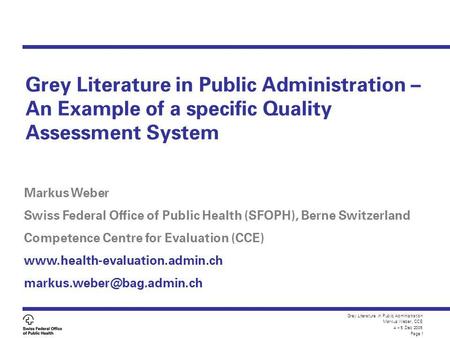 Grey Literature in Public Administration Markus Weber, CCE 4 – 5 Dec 2005 Page 1 Grey Literature in Public Administration – An Example of a specific Quality.