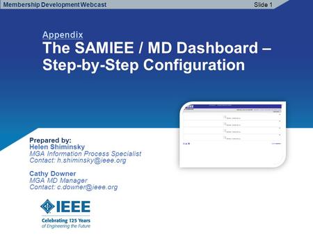 Appendix The SAMIEE / MD Dashboard – Step-by-Step Configuration Membership Development WebcastSlide 1 Prepared by: Helen Shiminsky MGA Information Process.