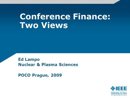 Conference Finance: Two Views Ed Lampo Nuclear & Plasma Sciences POCO Prague, 2009.