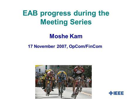 1 EAB progress during the Meeting Series 17 November 2007, OpCom/FinCom Moshe Kam.