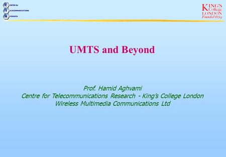 UMTS and Beyond Prof. Hamid Aghvami