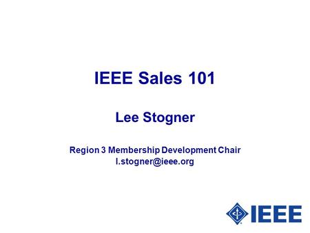 IEEE Sales 101 Lee Stogner Region 3 Membership Development Chair