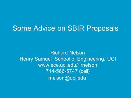 Some Advice on SBIR Proposals Richard Nelson Henry Samueli School of Engineering, UCI  714-566-5747 (cell)