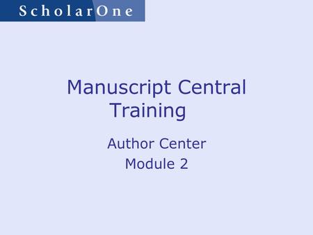 Manuscript Central Training Author Center Module 2.