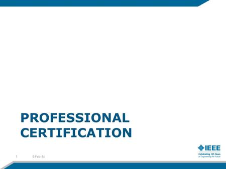 PROFESSIONAL CERTIFICATION 8-Feb-141. What Is Professional Certification? A voluntary process through which an individual documents their command of a.