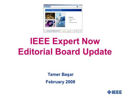 IEEE Expert Now Editorial Board Update Tamer Başar February 2008.