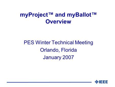 MyProject and myBallot Overview PES Winter Technical Meeting Orlando, Florida January 2007.