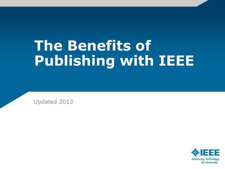The Benefits of Publishing with IEEE Updated 2013 13-PROD-0073 Print Fix - Author PPT.