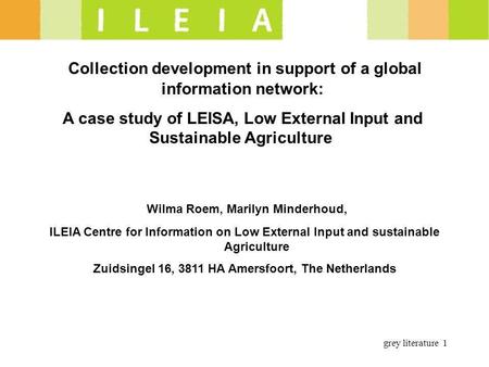 Grey literature 1 Collection development in support of a global information network: A case study of LEISA, Low External Input and Sustainable Agriculture.