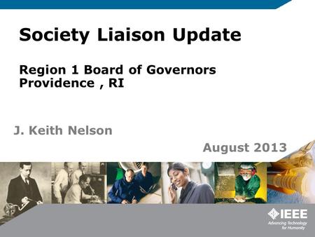 Society Liaison Update Region 1 Board of Governors Providence, RI J. Keith Nelson August 2013.