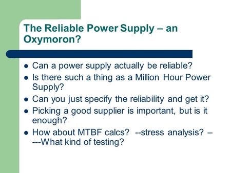 The Reliable Power Supply – an Oxymoron? Can a power supply actually be reliable? Is there such a thing as a Million Hour Power Supply? Can you just specify.
