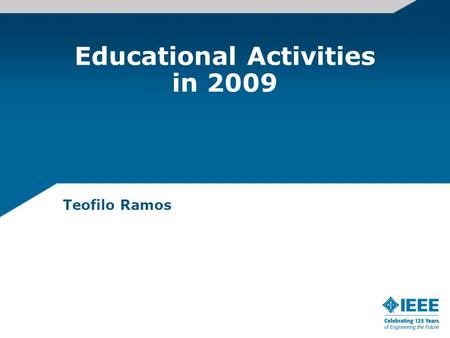 Educational Activities in 2009 Teofilo Ramos. Educational Activities in 2009 Continuing Education Continuing Education Portal: EAB initiated an effort.