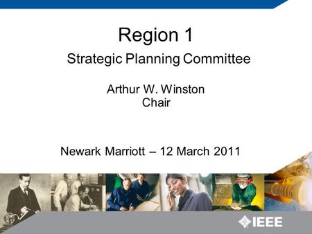 Newark Marriott – 12 March 2011 Region 1 Strategic Planning Committee Arthur W. Winston Chair.