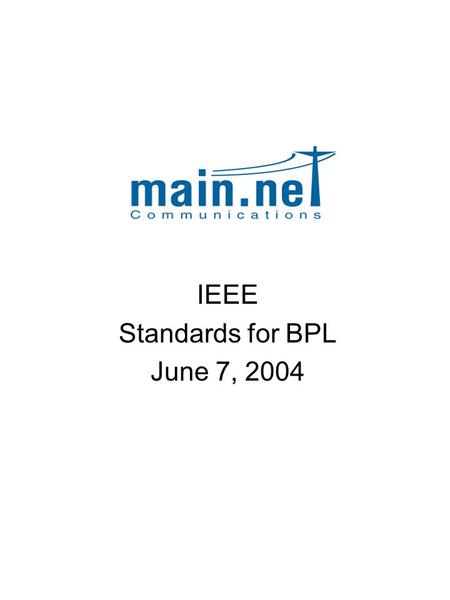 IEEE Standards for BPL June 7, 2004. Main.net PLC, Inc. CuPLUSmca OH Coupler Considerations Main.net Construction Standards Main.net PLC, Inc. Spec 0/Sheet.