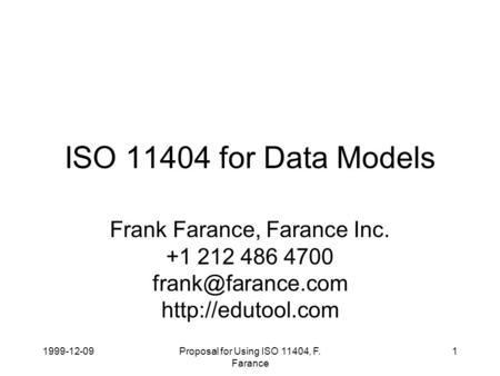 1999-12-09Proposal for Using ISO 11404, F. Farance 1 ISO 11404 for Data Models Frank Farance, Farance Inc. +1 212 486 4700