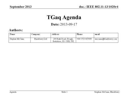 Doc.: IEEE 802.11-13/1020r4 Agenda September 2013 Stephen McCann, BlackberrySlide 1 TGaq Agenda Date: 2013-09-17 Authors: