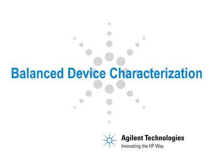 Balanced Device Characterization. Page 2 Outline Characteristics of Differential Topologies Measurement Alternatives Unbalanced and Balanced Performance.