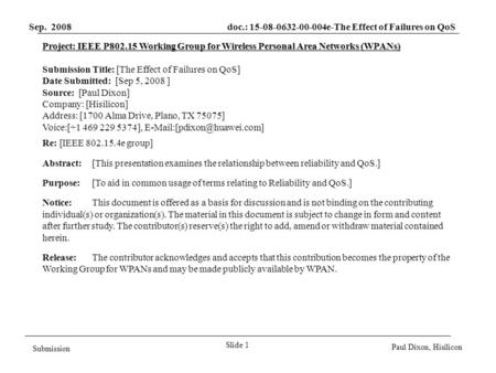 Sep. 2008 doc.: 15-08-0632-00-004e-The Effect of Failures on QoS Slide 1 Submission Paul Dixon, Hisilicon Project: IEEE P802.15 Working Group for Wireless.