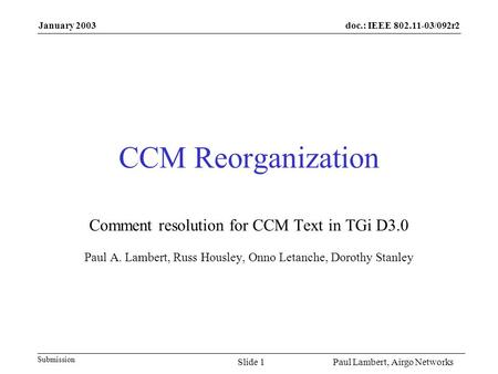 Doc.: IEEE 802.11-03/092r2 Submission January 2003 Paul Lambert, Airgo NetworksSlide 1 CCM Reorganization Comment resolution for CCM Text in TGi D3.0 Paul.