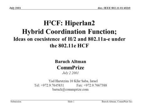 Doc.: IEEE 802.11-01/402r0 Submission July 2001 Baruch Altman, CommPrize Inc.Slide 1 H²CF: Hiperlan2 Hybrid Coordination Function; Ideas on coexistence.