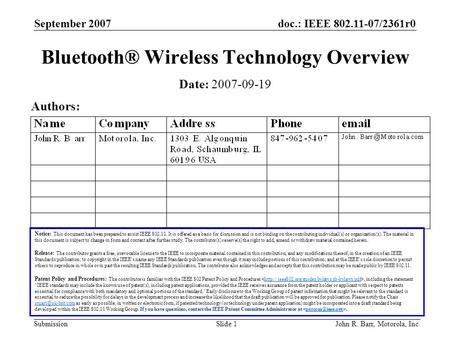 Doc.: IEEE 802.11-07/2361r0 Submission September 2007 John R. Barr, Motorola, Inc.Slide 1 Bluetooth® Wireless Technology Overview Notice: This document.