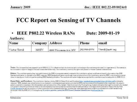 Doc.: IEEE 802.22-09/0024r0 Submission FCC Report on Sensing of TV Channels IEEE P802.22 Wireless RANs Date: 2009-01-19 January 2009 Victor TawilSlide.