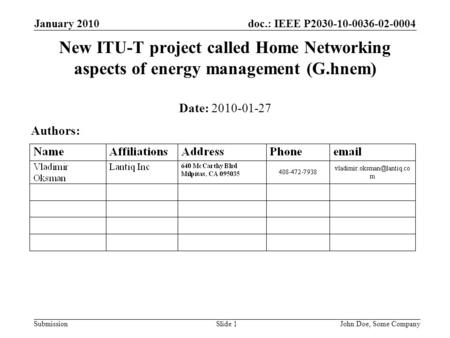 Doc.: IEEE P2030-10-0036-02-0004 Submission January 2010 John Doe, Some CompanySlide 1 New ITU-T project called Home Networking aspects of energy management.