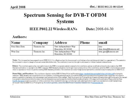 Doc.: IEEE 802.22-08/122r0 Submission April 2008 Hou-Shin Chen and Wen Gao, Thomson Inc.Slide 1 Spectrum Sensing for DVB-T OFDM Systems IEEE P802.22 Wireless.
