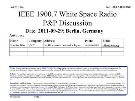 Doc.:1900.7-11/0008r0 SubmissionSlide 1 08/02/2014 Slide 1 IEEE 1900.7 White Space Radio P&P Discussion Notice: This document has been prepared to assist.