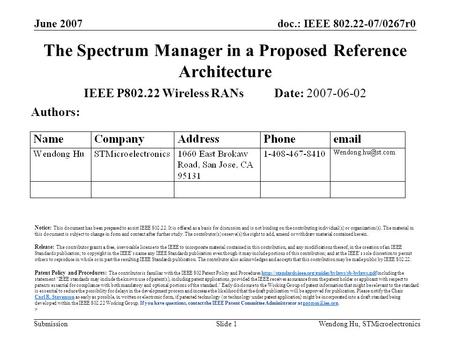 Doc.: IEEE 802.22-07/0267r0 Submission June 2007 Wendong Hu, STMicroelectronicsSlide 1 The Spectrum Manager in a Proposed Reference Architecture IEEE P802.22.