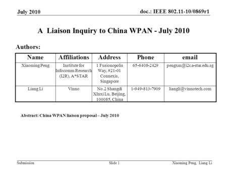 Doc.: IEEE 802.11-10/0869r1 Submission July 2010 Xiaoming Peng, Liang LiSlide 1 A Liaison Inquiry to China WPAN - July 2010 Authors: Abstract: China WPAN.